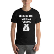 Load image into Gallery viewer, Looking for Series A Funding Short-Sleeve Unisex T-Shirt