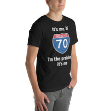Load image into Gallery viewer, I-70 It's me, hi, I'm the problem, it's me t-shirt (unisex)