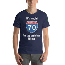 Load image into Gallery viewer, I-70 It's me, hi, I'm the problem, it's me t-shirt (unisex)