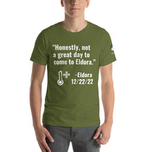 Load image into Gallery viewer, Honestly, not a great day to come to Eldora t-shirt (Unisex)