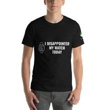 Load image into Gallery viewer, I Disappointed My Watch Today Short-Sleeve Unisex T-Shirt
